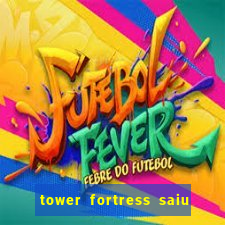 tower fortress saiu da play store